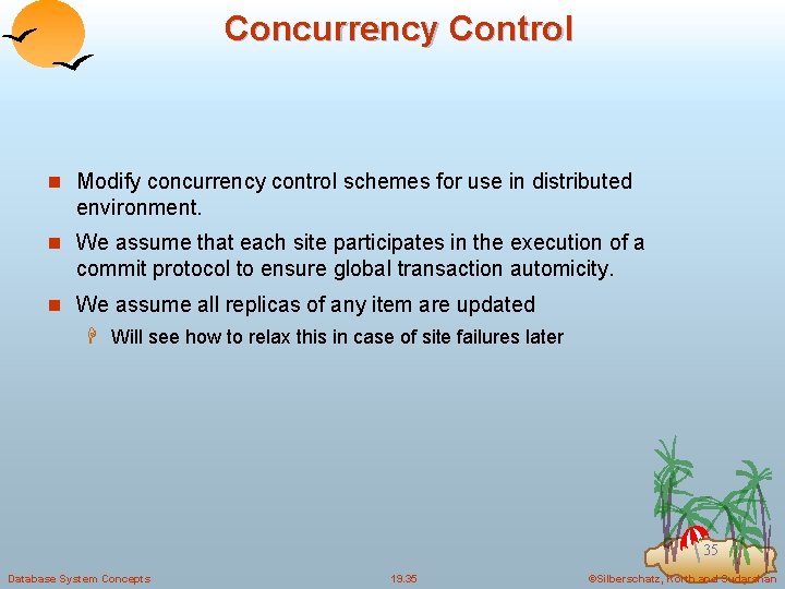 Concurrency Control n Modify concurrency control schemes for use in distributed environment. n We