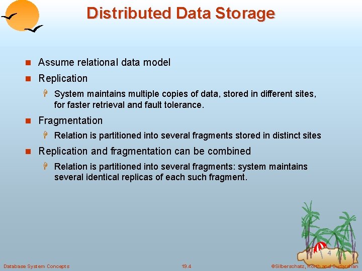 Distributed Data Storage n Assume relational data model n Replication H System maintains multiple