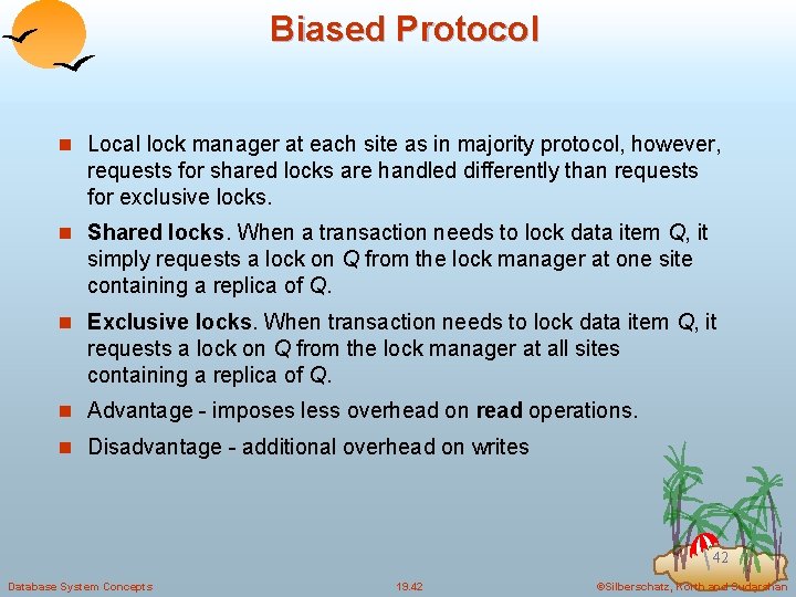Biased Protocol n Local lock manager at each site as in majority protocol, however,