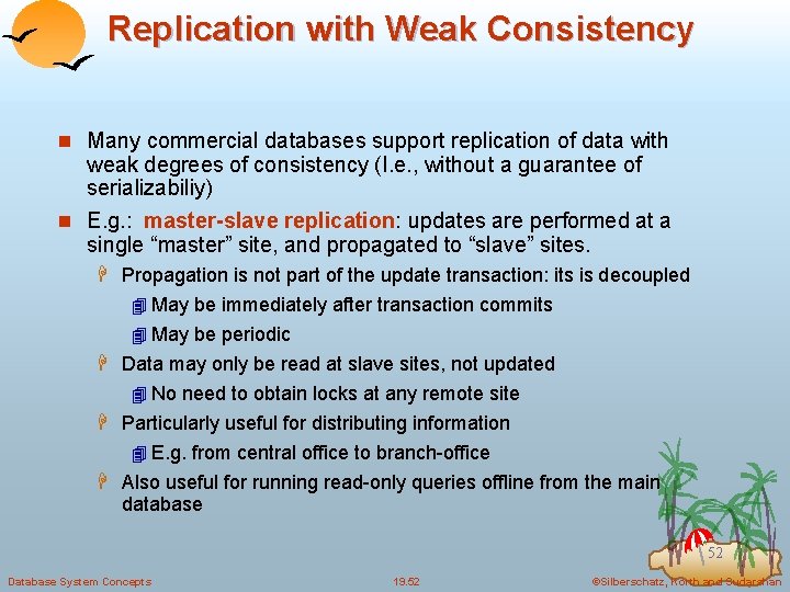 Replication with Weak Consistency n Many commercial databases support replication of data with weak
