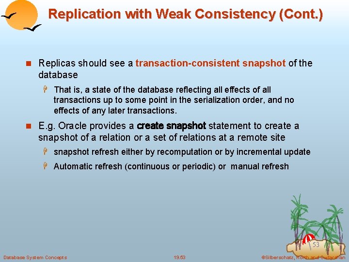 Replication with Weak Consistency (Cont. ) n Replicas should see a transaction-consistent snapshot of