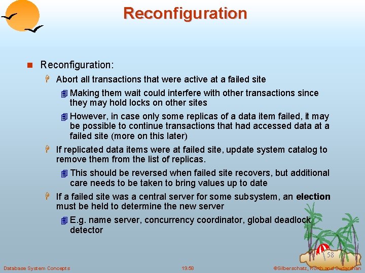 Reconfiguration n Reconfiguration: H Abort all transactions that were active at a failed site
