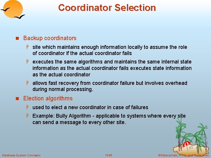 Coordinator Selection n Backup coordinators H site which maintains enough information locally to assume