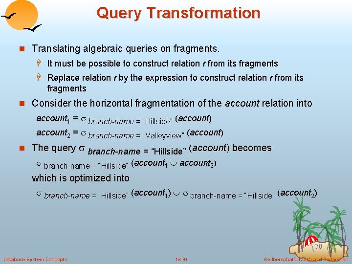 Query Transformation n Translating algebraic queries on fragments. H It must be possible to
