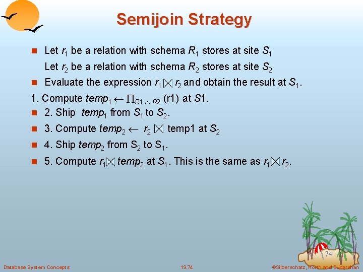 Semijoin Strategy n Let r 1 be a relation with schema R 1 stores