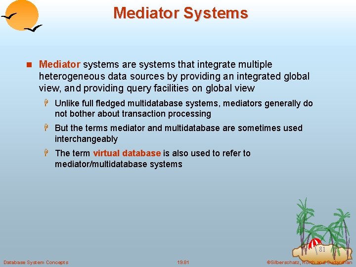 Mediator Systems n Mediator systems are systems that integrate multiple heterogeneous data sources by
