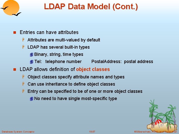 LDAP Data Model (Cont. ) n Entries can have attributes H Attributes are multi-valued