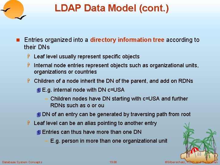 LDAP Data Model (cont. ) n Entries organized into a directory information tree according