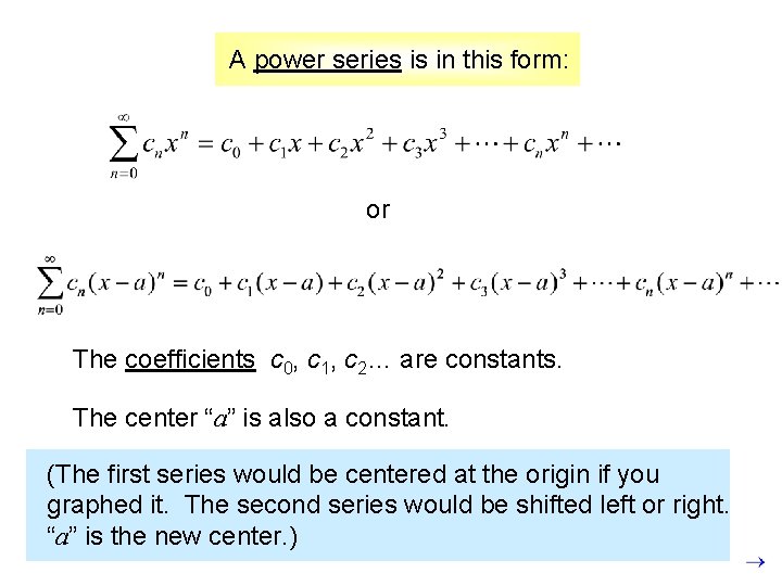 A power series is in this form: or The coefficients c 0, c 1,