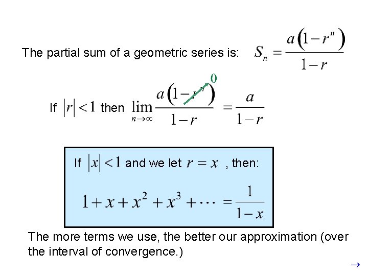 The partial sum of a geometric series is: If then If and we let