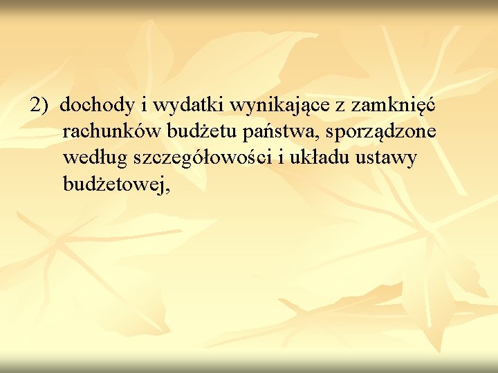 2) dochody i wydatki wynikające z zamknięć rachunków budżetu państwa, sporządzone według szczegółowości i