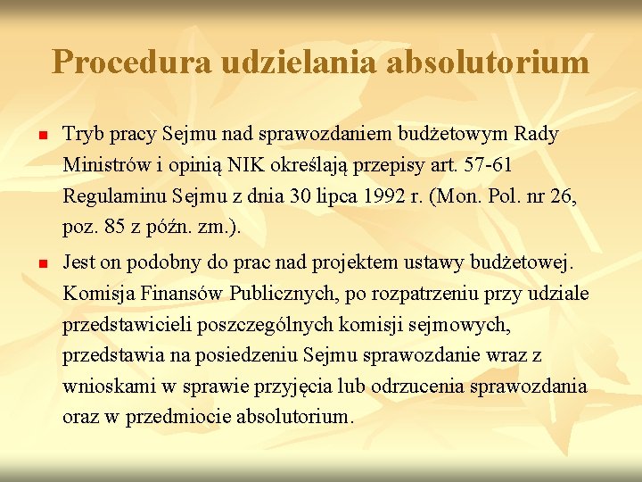 Procedura udzielania absolutorium n n Tryb pracy Sejmu nad sprawozdaniem budżetowym Rady Ministrów i
