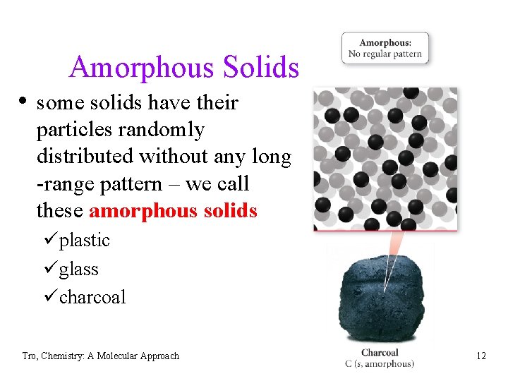 Amorphous Solids • some solids have their particles randomly distributed without any long -range Amorphous Solids • some solids have their particles randomly distributed without any long -range