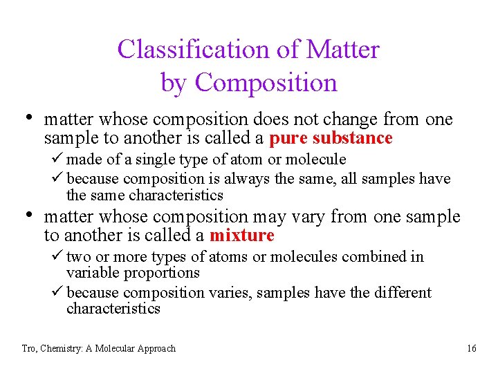 Classification of Matter by Composition • matter whose composition does not change from one Classification of Matter by Composition • matter whose composition does not change from one