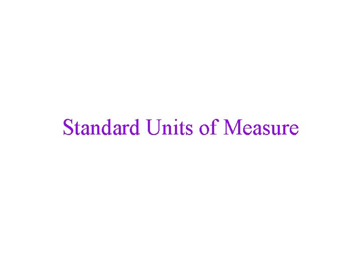 Standard Units of Measure Standard Units of Measure