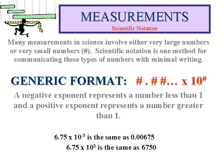 MEASUREMENTS Scientific Notation Many measurements in science involve either very large numbers or very MEASUREMENTS Scientific Notation Many measurements in science involve either very large numbers or very