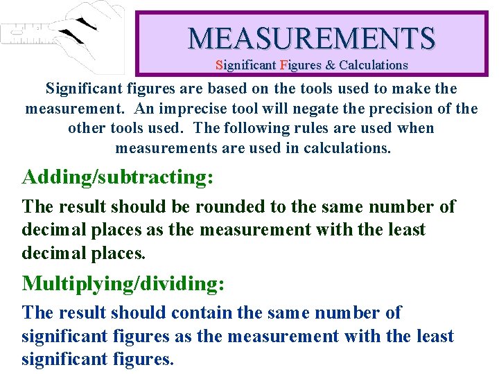 MEASUREMENTS Significant Figures & Calculations Significant figures are based on the tools used to MEASUREMENTS Significant Figures & Calculations Significant figures are based on the tools used to