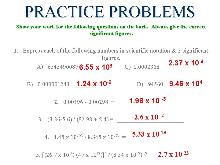 PRACTICE PROBLEMS Show your work for the following questions on the back. Always give PRACTICE PROBLEMS Show your work for the following questions on the back. Always give