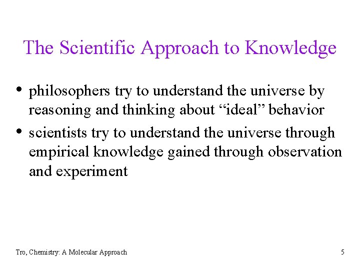The Scientific Approach to Knowledge • philosophers try to understand the universe by • The Scientific Approach to Knowledge • philosophers try to understand the universe by •