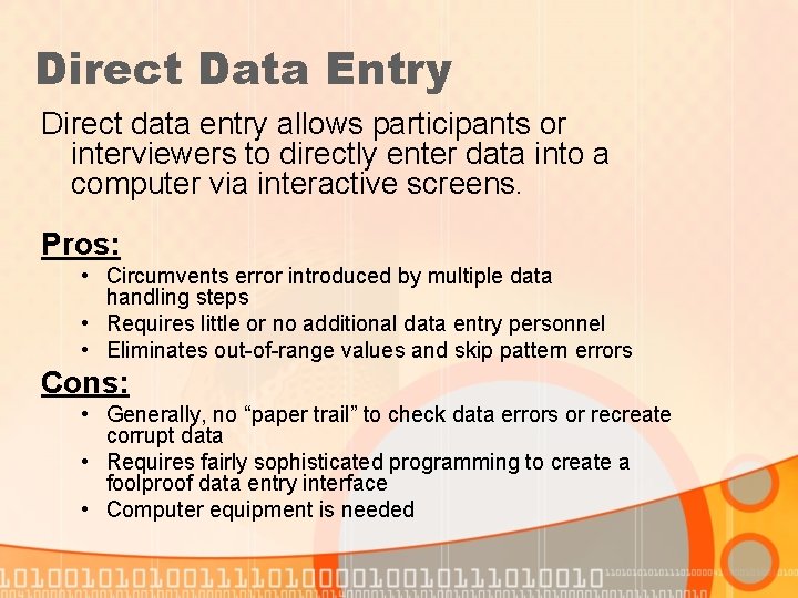 Direct Data Entry Direct data entry allows participants or interviewers to directly enter data