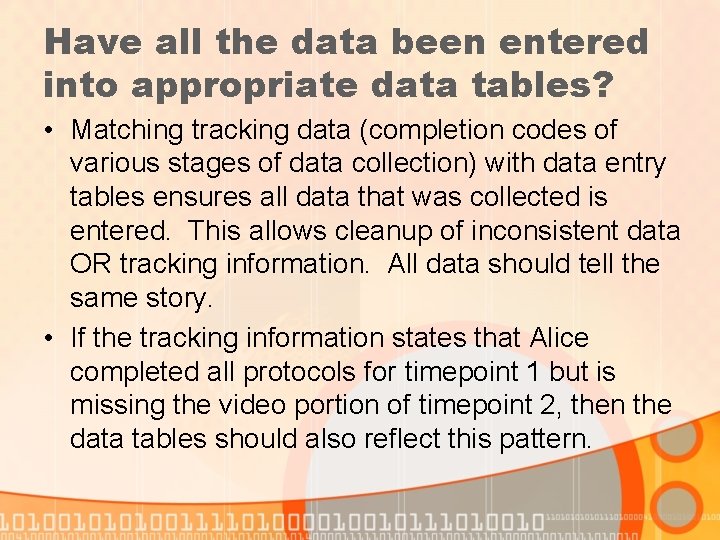 Have all the data been entered into appropriate data tables? • Matching tracking data