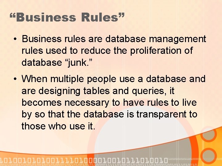 “Business Rules” • Business rules are database management rules used to reduce the proliferation