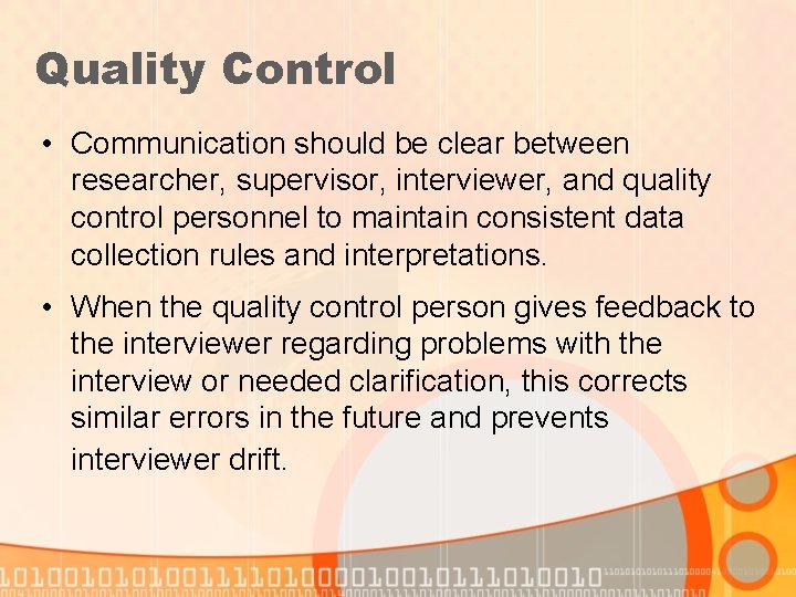 Quality Control • Communication should be clear between researcher, supervisor, interviewer, and quality control