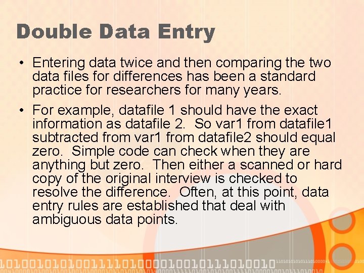 Double Data Entry • Entering data twice and then comparing the two data files