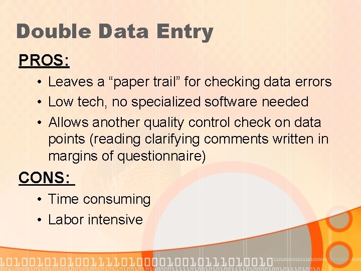 Double Data Entry PROS: • Leaves a “paper trail” for checking data errors •