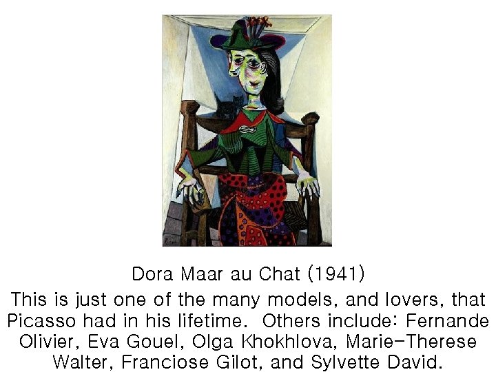 Dora Maar au Chat (1941) This is just one of the many models, and