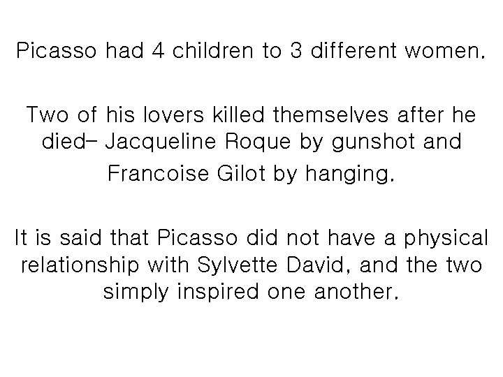 Picasso had 4 children to 3 different women. Two of his lovers killed themselves