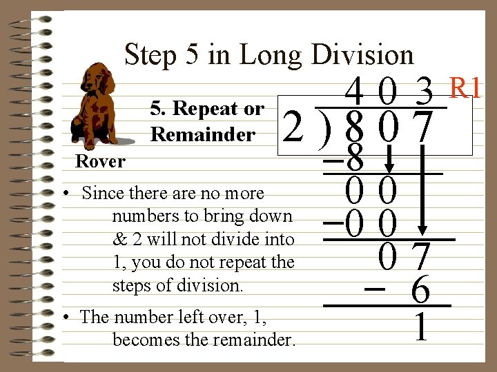 Step 5 in Long Division 5. Repeat or Remainder Rover 40 3 2)807 •