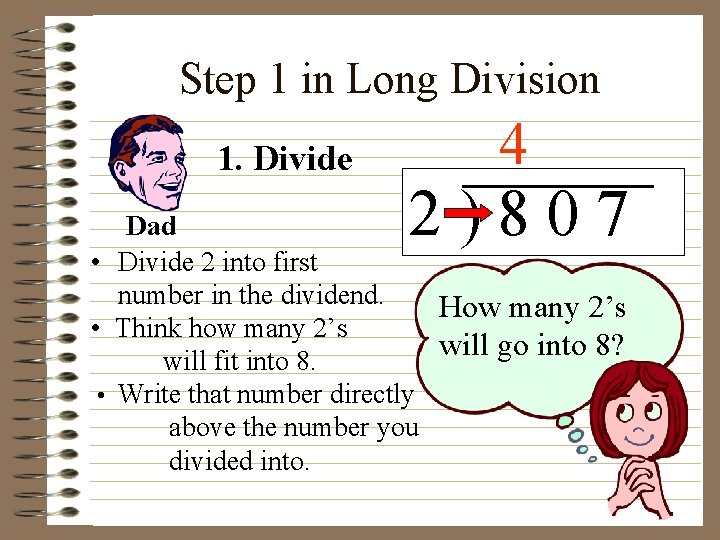 Step 1 in Long Division 1. Divide 4 2)807 Dad • Divide 2 into
