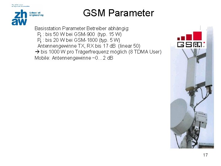 GSM Parameter Basisstation Parameter Betreiber abhängig: Pt : bis 50 W bei GSM-900 (typ.