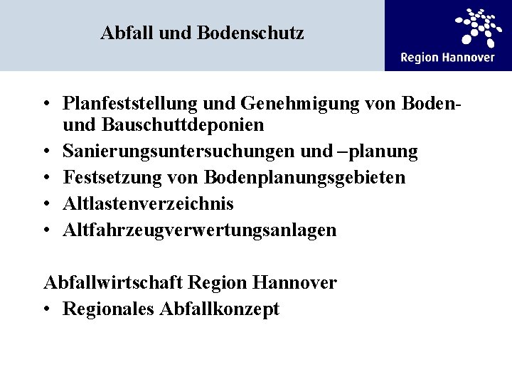 Abfall und Bodenschutz • Planfeststellung und Genehmigung von Bodenund Bauschuttdeponien • Sanierungsuntersuchungen und –planung