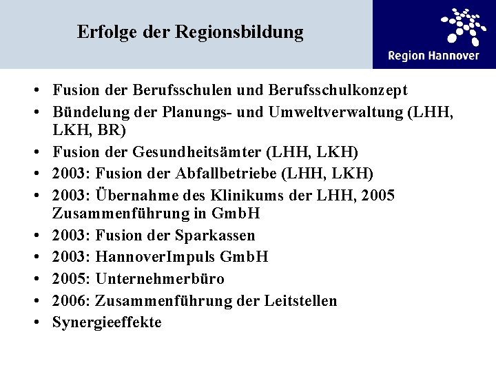 Erfolge der Regionsbildung • Fusion der Berufsschulen und Berufsschulkonzept • Bündelung der Planungs- und