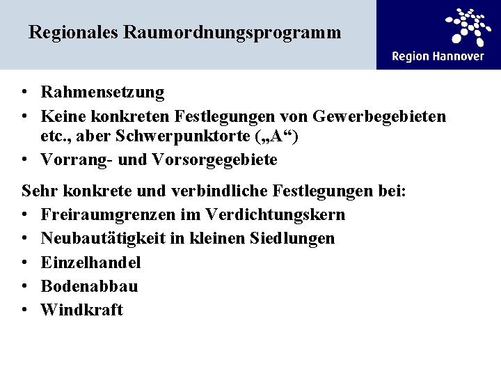 Regionales Raumordnungsprogramm • Rahmensetzung • Keine konkreten Festlegungen von Gewerbegebieten etc. , aber Schwerpunktorte