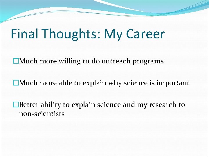 Final Thoughts: My Career �Much more willing to do outreach programs �Much more able