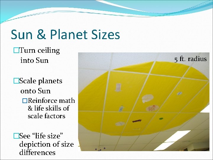 Sun & Planet Sizes �Turn ceiling into Sun �Scale planets onto Sun �Reinforce math