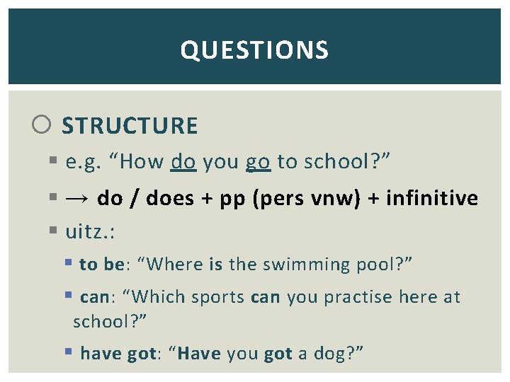QUESTIONS STRUCTURE § e. g. “How do you go to school? ” § →