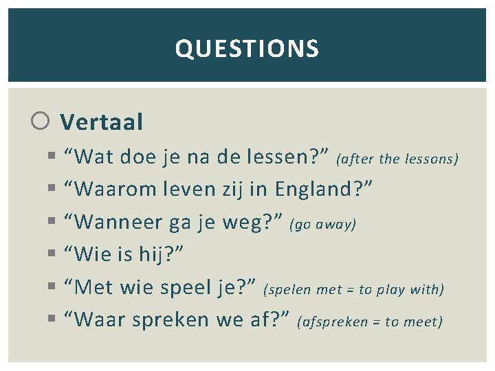 QUESTIONS Vertaal § “Wat doe je na de lessen? ” (after the lessons) §