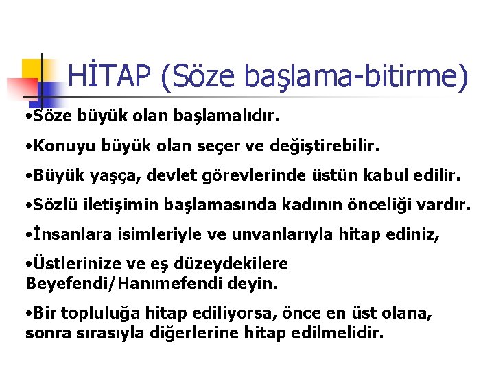 HİTAP (Söze başlama-bitirme) • Söze büyük olan başlamalıdır. • Konuyu büyük olan seçer ve