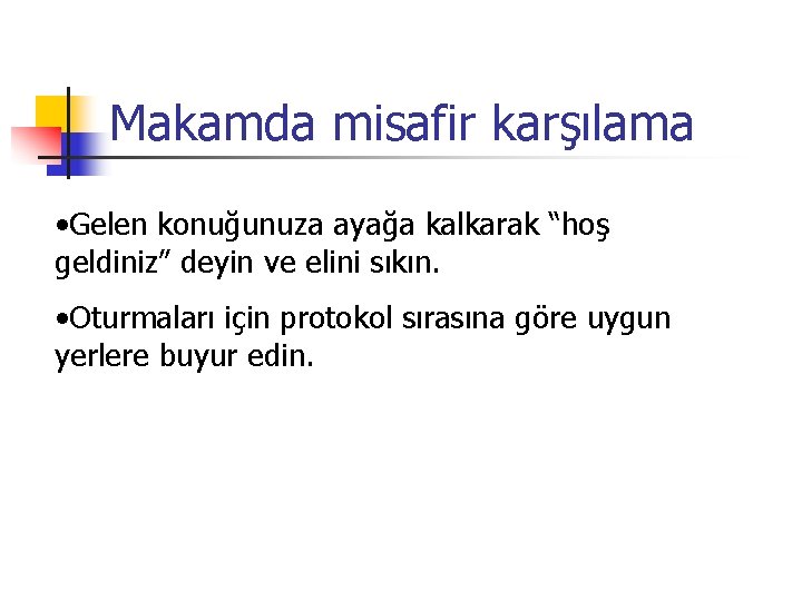 Makamda misafir karşılama • Gelen konuğunuza ayağa kalkarak “hoş geldiniz” deyin ve elini sıkın.