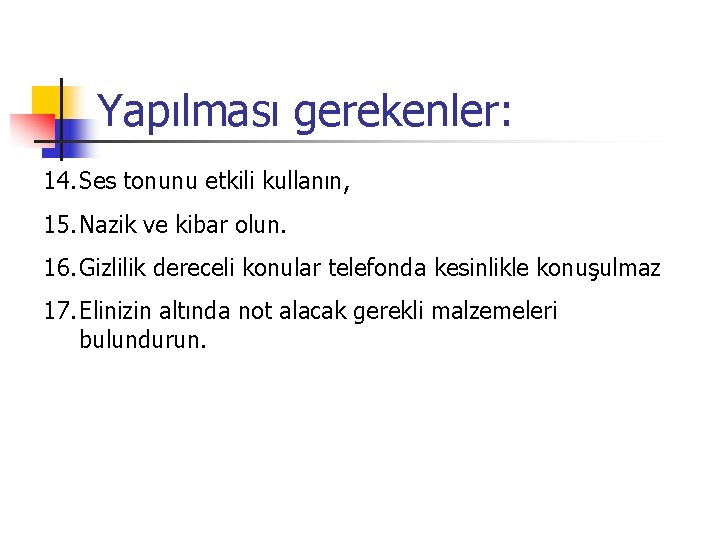 Yapılması gerekenler: 14. Ses tonunu etkili kullanın, 15. Nazik ve kibar olun. 16. Gizlilik