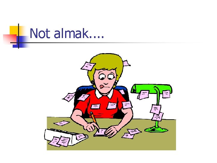 Not almak. . 