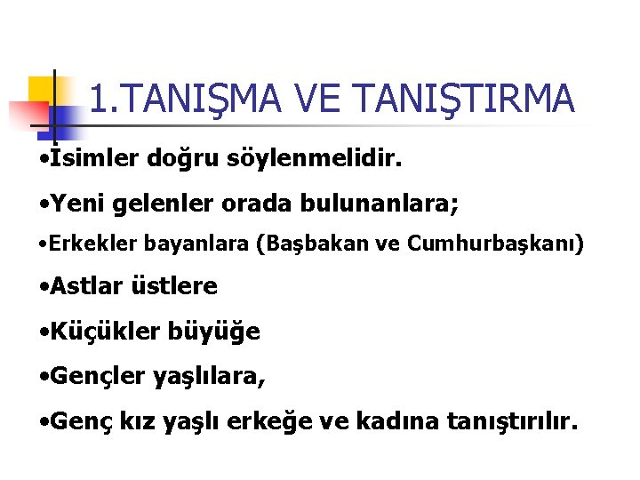 1. TANIŞMA VE TANIŞTIRMA • İsimler doğru söylenmelidir. • Yeni gelenler orada bulunanlara; •