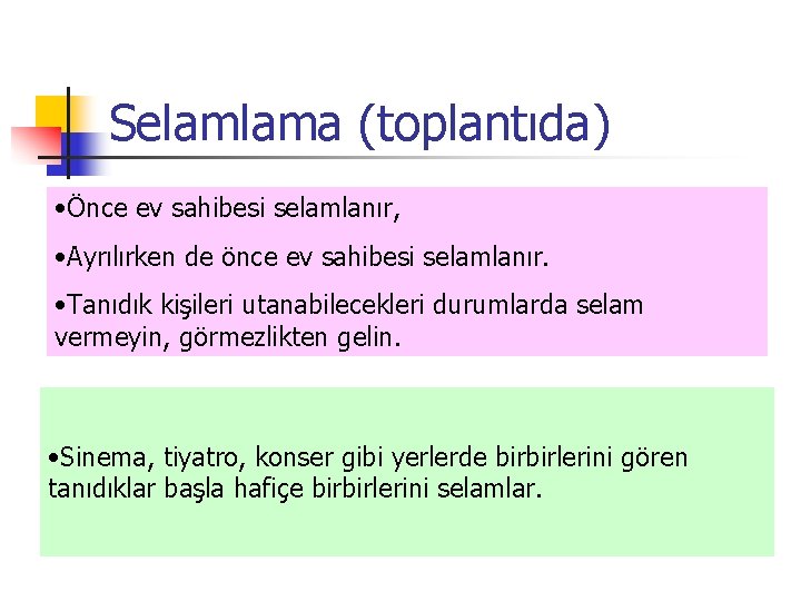 Selamlama (toplantıda) • Önce ev sahibesi selamlanır, • Ayrılırken de önce ev sahibesi selamlanır.