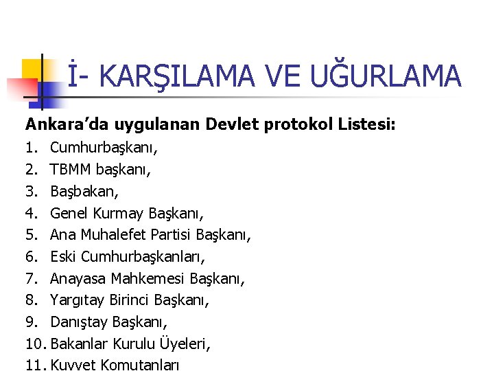 İ- KARŞILAMA VE UĞURLAMA Ankara’da uygulanan Devlet protokol Listesi: 1. Cumhurbaşkanı, 2. TBMM başkanı,