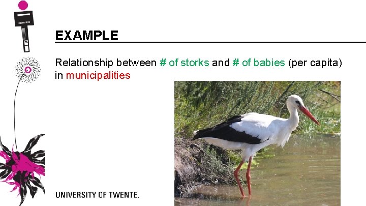 EXAMPLE Relationship between # of storks and # of babies (per capita) in municipalities