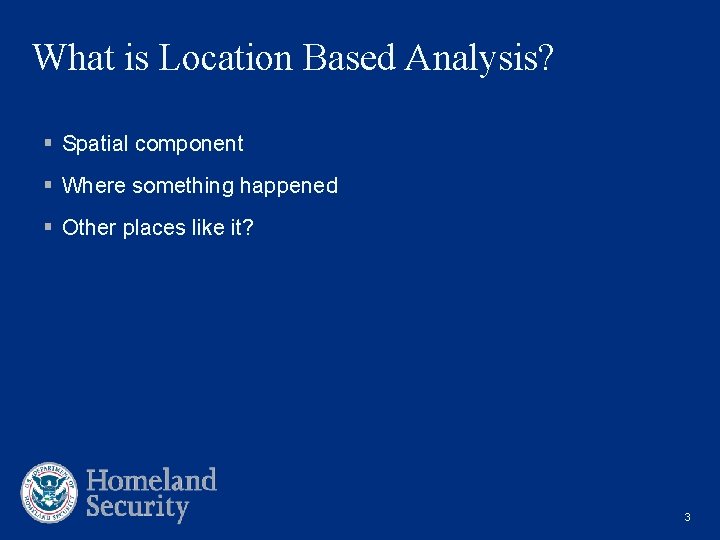 What is Location Based Analysis? § Spatial component § Where something happened § Other